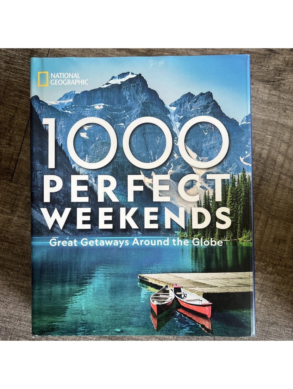 1,000 Perfect Weekends : Great Getaways Around the Globe by National Geographic